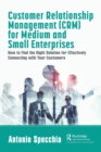 Customer Relationship Management (CRM) for Medium and Small Enterprises : How to Find the Right Solution for Effectively Connecting with Your Customers - Book