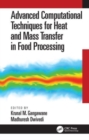 Advanced Computational Techniques for Heat and Mass Transfer in Food Processing - Book