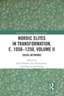 Nordic Elites in Transformation, c. 1050-1250, Volume II : Social Networks - Book