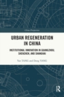 Urban Regeneration in China : Institutional Innovation in Guangzhou, Shenzhen, and Shanghai - Book