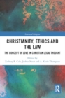 Christianity, Ethics and the Law : The Concept of Love in Christian Legal Thought - Book