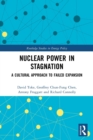 Nuclear Power in Stagnation : A Cultural Approach to Failed Expansion - Book