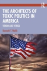 The Architects of Toxic Politics in America : Venom and Vitriol - Book