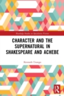 Character and the Supernatural in Shakespeare and Achebe - Book