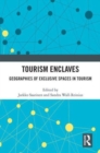 Tourism Enclaves : Geographies of Exclusive Spaces in Tourism - Book