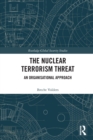 The Nuclear Terrorism Threat : An Organisational Approach - Book