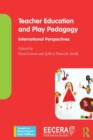 Teacher Education and Play Pedagogy : International Perspectives - Book