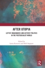 After Utopia : Leftist Imaginaries and Activist Politics in the Postsocialist World - Book