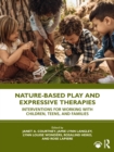 Nature-Based Play and Expressive Therapies : Interventions for Working with Children, Teens, and Families - Book