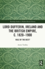 Lord Dufferin, Ireland and the British Empire, c. 1820–1900 : Rule by the Best? - Book