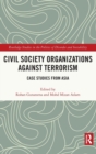 Civil Society Organizations Against Terrorism : Case Studies from Asia - Book