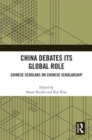 China Debates Its Global Role : Chinese Scholars on Chinese Scholarship - Book