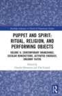 Puppet and Spirit: Ritual, Religion, and Performing Objects : Volume II: Contemporary Branchings: Secular Benedictions, Activated Energies, Uncanny Faiths - Book