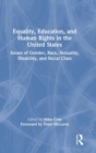 Equality, Education, and Human Rights in the United States : Issues of Gender, Race, Sexuality, Disability, and Social Class - Book