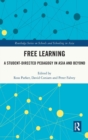 Free Learning : A Student-Directed Pedagogy in Asia and Beyond - Book