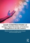Lean Construction 4.0 : Driving a Digital Revolution of Production Management in the AEC Industry - Book