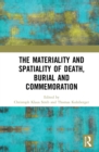 The Materiality and Spatiality of Death, Burial and Commemoration - Book