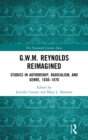 G.W.M. Reynolds Reimagined : Studies in Authorship, Radicalism, and Genre, 1830-1870 - Book