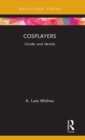 Cosplayers : Gender and Identity - Book