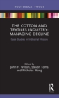 The Cotton and Textiles Industry: Managing Decline : Case Studies in Industrial History - Book