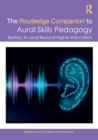 The Routledge Companion to Aural Skills Pedagogy : Before, In, and Beyond Higher Education - Book