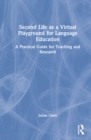 Second Life as a Virtual Playground for Language Education : A Practical Guide for Teaching and Research - Book