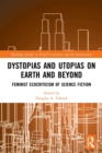 Dystopias and Utopias on Earth and Beyond : Feminist Ecocriticism of Science Fiction - Book