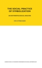 The Social Practice of Symbolisation : An Anthropological Analysis - Book