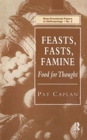 Feasts, Fasts, Famine : Food for Thought - Book