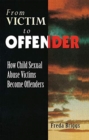 From Victim to Offender : How child sexual abuse victims become offenders - Book