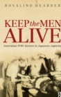Keep the Men Alive : Australian POW doctors in Japanese captivity - Book