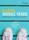 Teaching Middle Years : Rethinking curriculum, pedagogy and assessment - Book