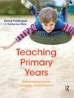 Teaching Primary Years : Rethinking curriculum, pedagogy and assessment - Book