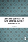 Jews and Converts in Late Medieval Castile : Breaking with the Past - Book