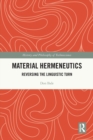 Material Hermeneutics : Reversing the Linguistic Turn - Book