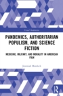 Pandemics, Authoritarian Populism, and Science Fiction : Medicine, Military, and Morality in American Film - Book