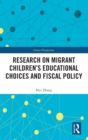 Research on Migrant Children’s Educational Choices and Fiscal Policy - Book