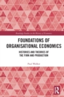 Foundations of Organisational Economics : Histories and Theories of the Firm and Production - Book