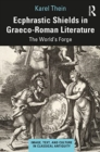 Ecphrastic Shields in Graeco-Roman Literature : The World’s Forge - Book