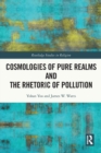 Cosmologies of Pure Realms and the Rhetoric of Pollution - Book