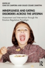Mindfulness and Eating Disorders across the Lifespan : Assessment and Intervention through the Emotion Regulation Paradigm - Book