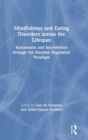 Mindfulness and Eating Disorders across the Lifespan : Assessment and Intervention through the Emotion Regulation Paradigm - Book
