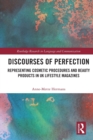 Discourses of Perfection : Representing Cosmetic Procedures and Beauty Products in UK Lifestyle Magazines - Book
