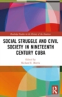 Social Struggle and Civil Society in Nineteenth Century Cuba - Book