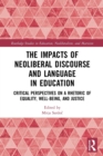 The Impacts of Neoliberal Discourse and Language in Education : Critical Perspectives on a Rhetoric of Equality, Well-Being, and Justice - Book