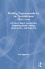 Drafting Fundamentals for the Entertainment Classroom : A Process-Based Introduction Integrating Hand Drafting, Vectorworks, and SketchUp - Book