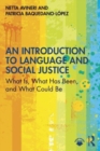 An Introduction to Language and Social Justice : What Is, What Has Been, and What Could Be - Book