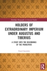 Holders of Extraordinary imperium under Augustus and Tiberius : A Study into the Beginnings of the Principate - Book