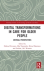 Digital Transformations in Care for Older People : Critical Perspectives - Book