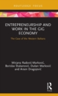 Entrepreneurship and Work in the Gig Economy : The Case of the Western Balkans - Book